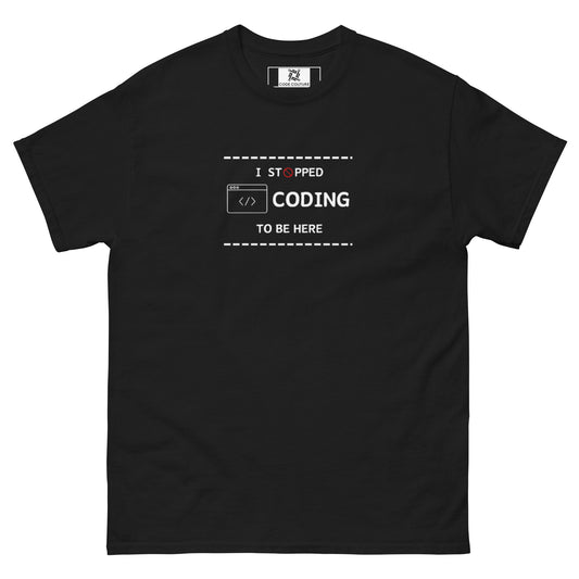 Stopped Coding to be here tee - Dark