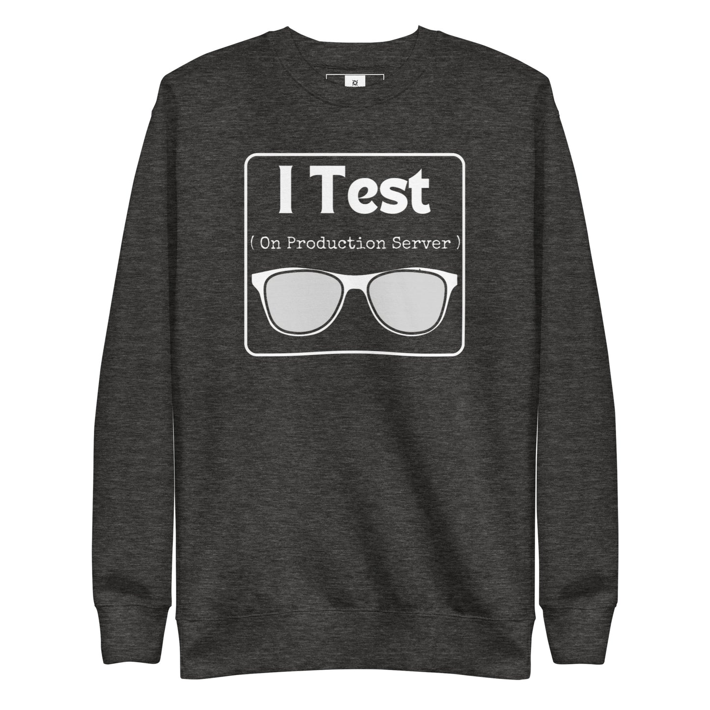 I Test on Production Premium Sweatshirt