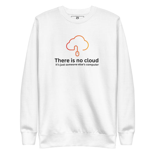 There is no cloud Sweatshirt